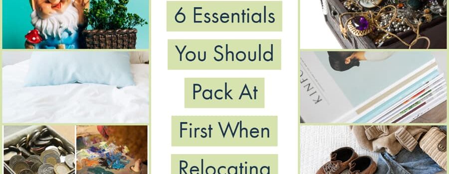 6 Essentials You Should Pack At First When Relocating