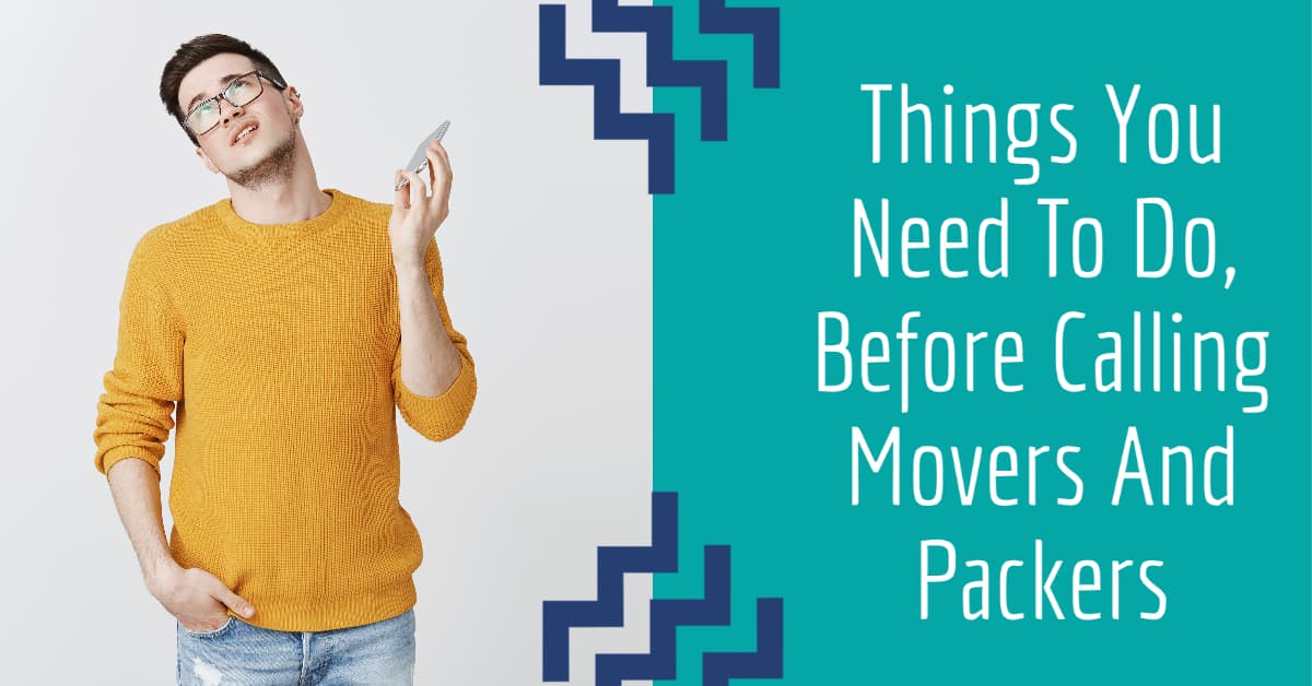 Things You Need To Do, Before Calling Movers And Packers