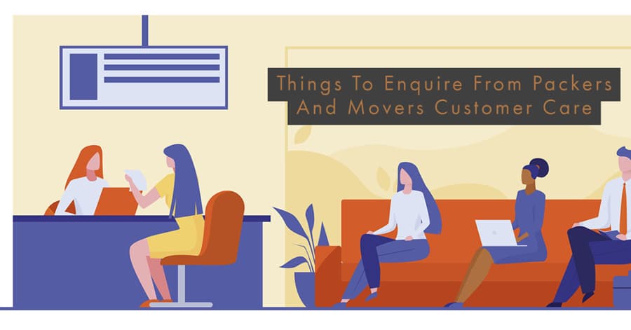 Things To Enquire From Packers And Movers Customer Care