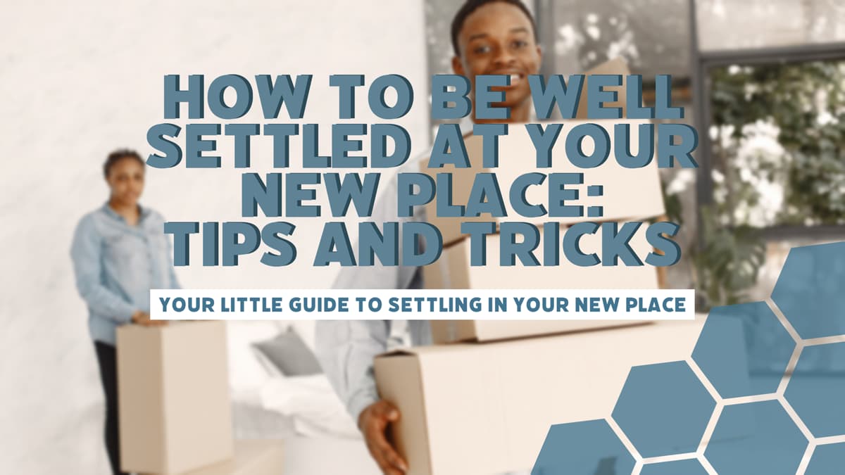 How To Be Well Settled At Your New Place: Tips And Tricks