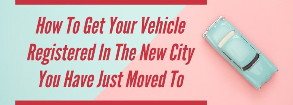 How To Get Your Vehicle Registered In A New City