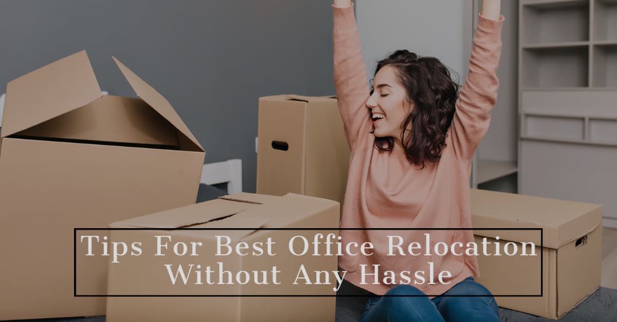 Tips For Best Office Relocation Without Any Hassle
