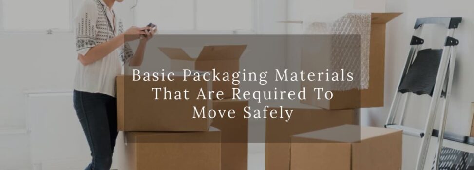 Basic Packaging Materials That Are Required To Move Safely