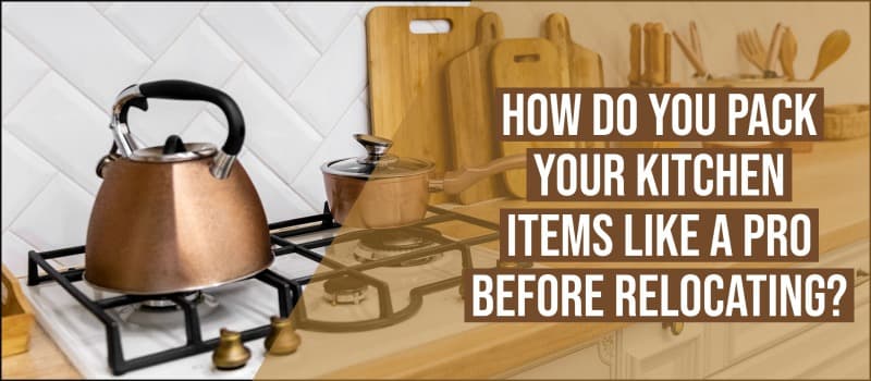 How Do You Pack Your Kitchen Items