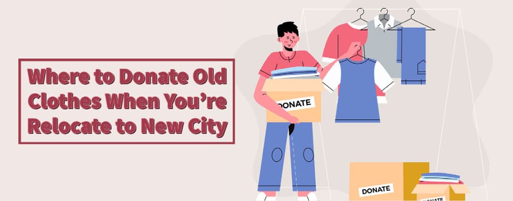 Where to Donate Old Clothes When You’re Relocate to New City