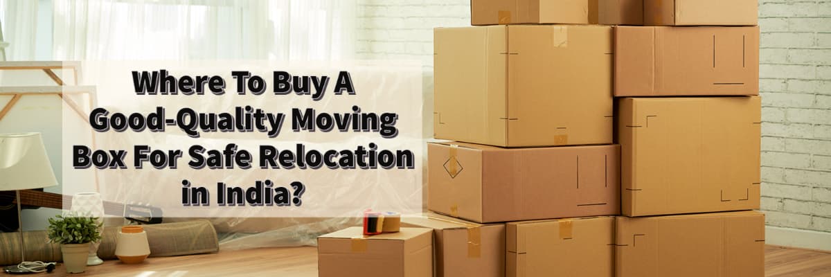 Where To Buy A Good-Quality Moving Box For Safe Relocation in India
