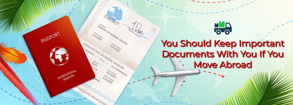 You Should Keep Important Documents With You If You Move Abroad