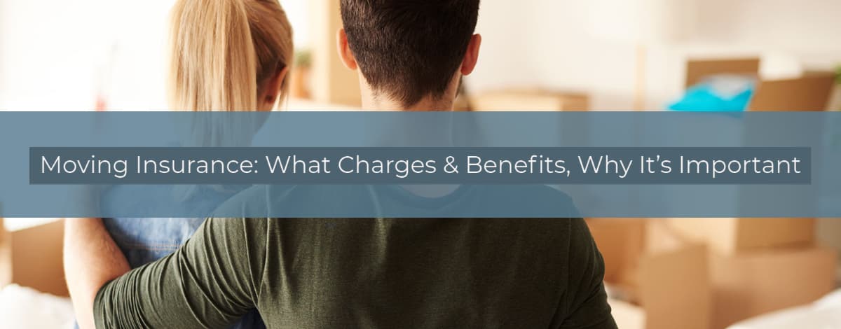 Moving Insurance: What Charges & Benefits, Why It’s Important