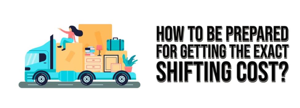 How To Be Prepared For Getting The Exact Shifting Cost?