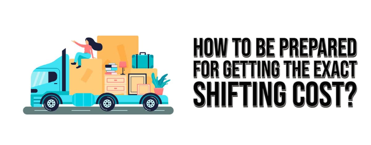 How To Be Prepared For Getting The Exact Shifting Cost?