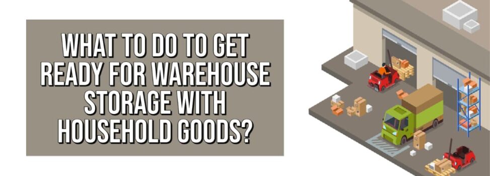What To Do To Get Ready For Warehouse Storage With Household Goods?