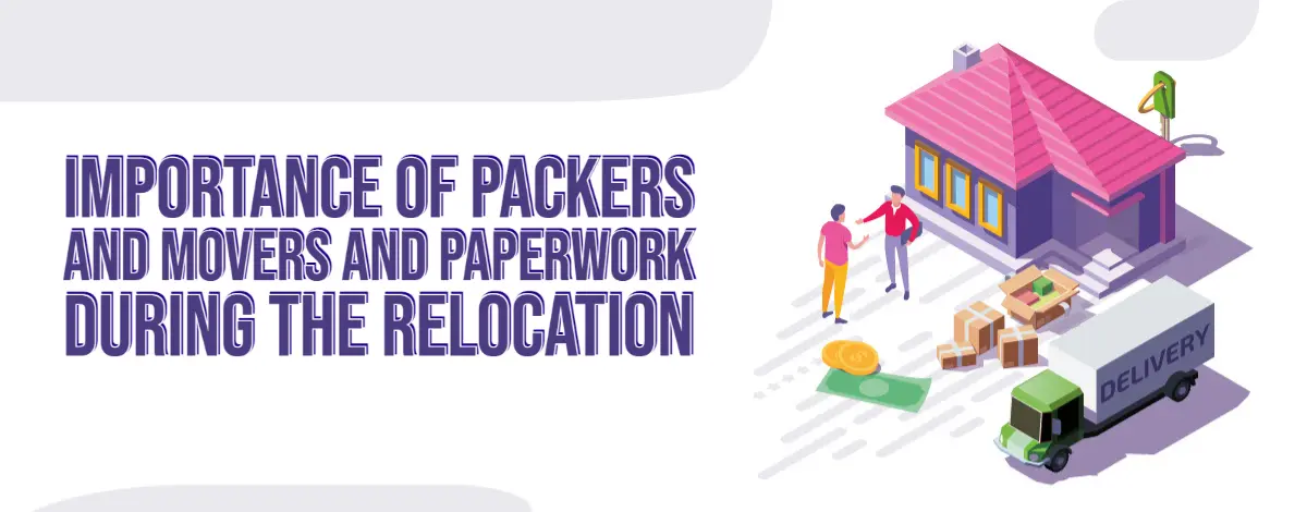 Importance Of Packers And Movers And Paperwork During The Relocation