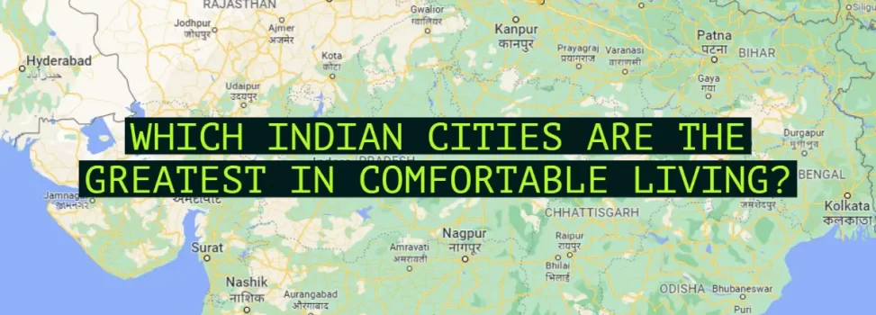 Which Indian Cities Are The Greatest In Comfortable Living?