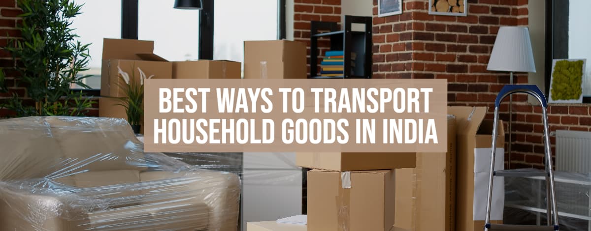 Best Ways To Transport Household Goods In India - 1Support