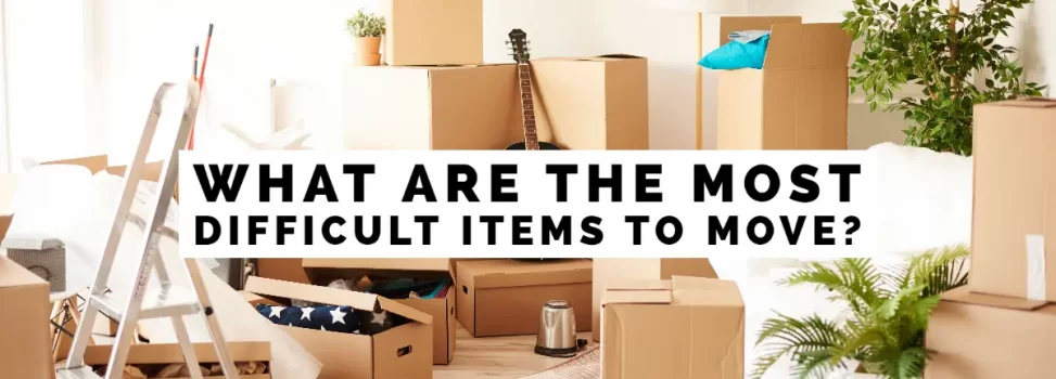 What Are The Most Difficult Items To Move?