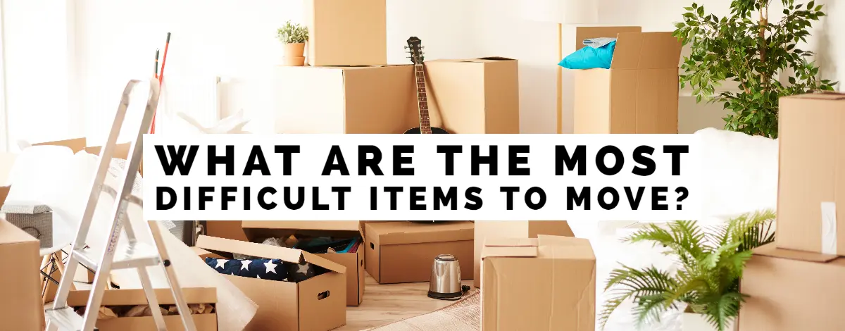 What Are The Most Difficult Items To Move?