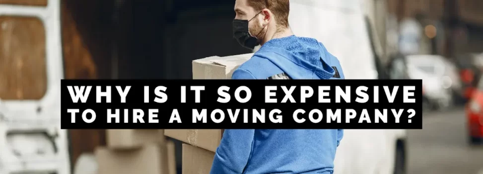 Why Is It So Expensive To Hire A Moving Company?