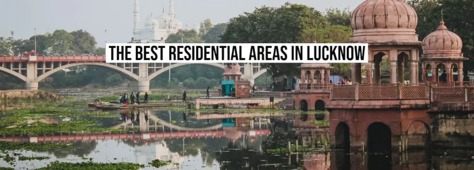 The Best Residential Areas In Lucknow Uttar Pradesh
