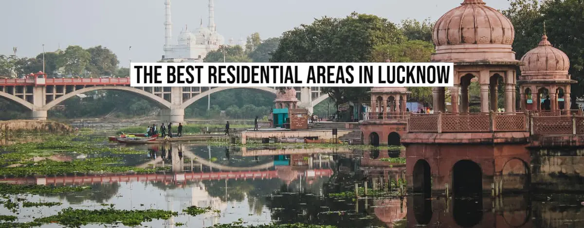 The Best Residential Areas In Lucknow Uttar Pradesh