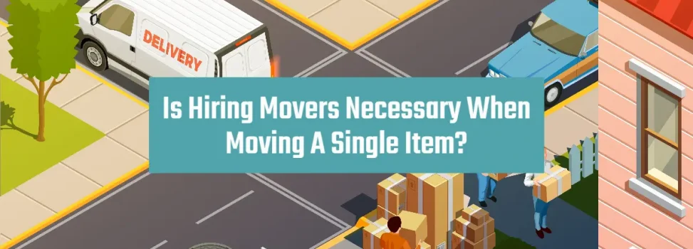 Is Hiring Movers Necessary When Moving A Single Item?