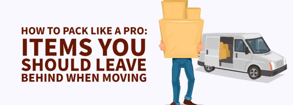 How to Pack Like a Pro: Items You Should Leave Behind When Moving