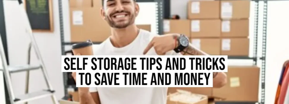 Self Storage Tips and Tricks to Save Time and Money