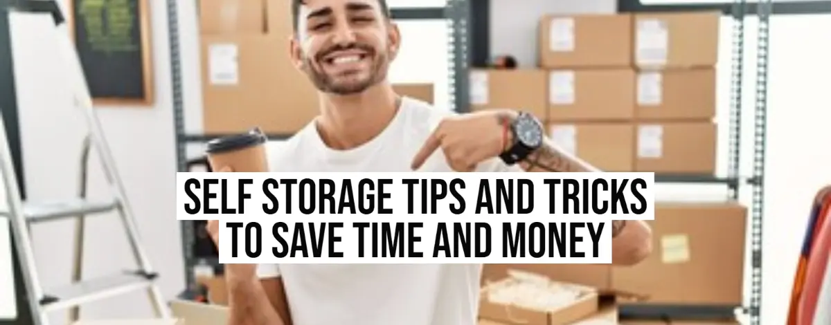 Self Storage Tips and Tricks to Save Time and Money