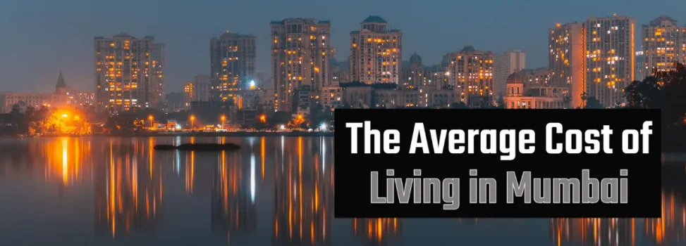 The Average Cost of Living in Mumbai for Bachelors, Families, And Couples
