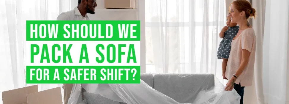 How Should We Pack A Sofa For A Safer Shift?