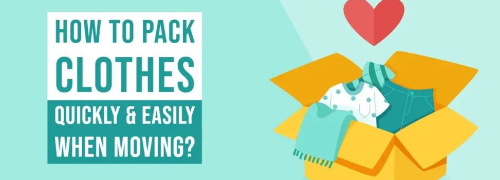 How To Pack Clothes Quickly & Easily When Moving