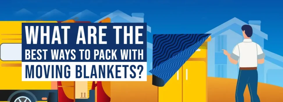 What Are The Best Ways To Pack With Moving Blankets?