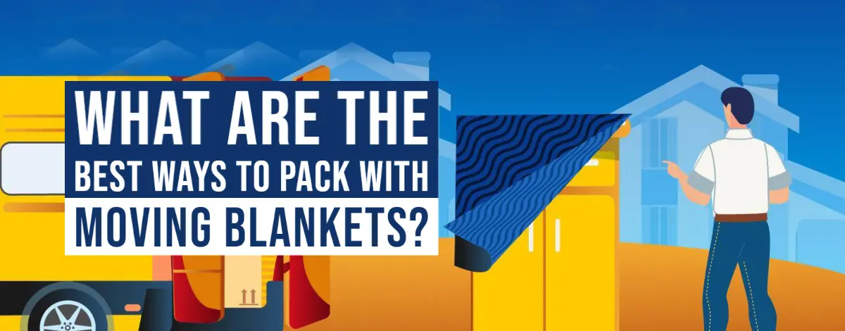 What Are The Best Ways To Pack With Moving Blankets?