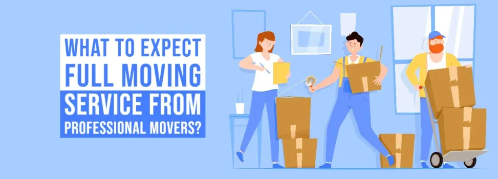 What to Expect Full Moving Service From Professional Movers?