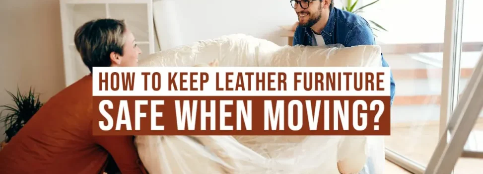 How To Keep Leather Furniture Safe When Moving?
