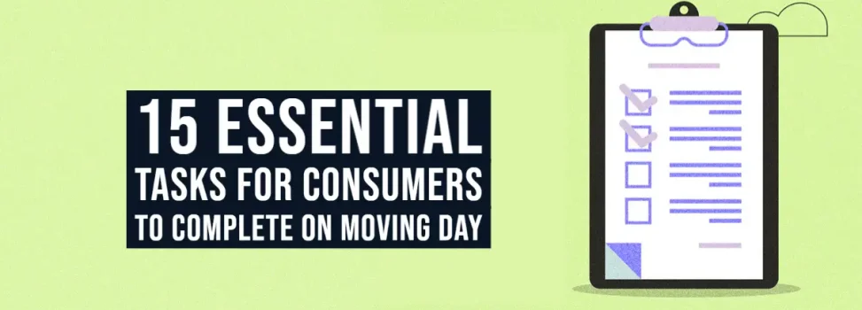 15 Essential Tasks for Consumers to Complete on Moving Day (Consumer Responsibilities)
