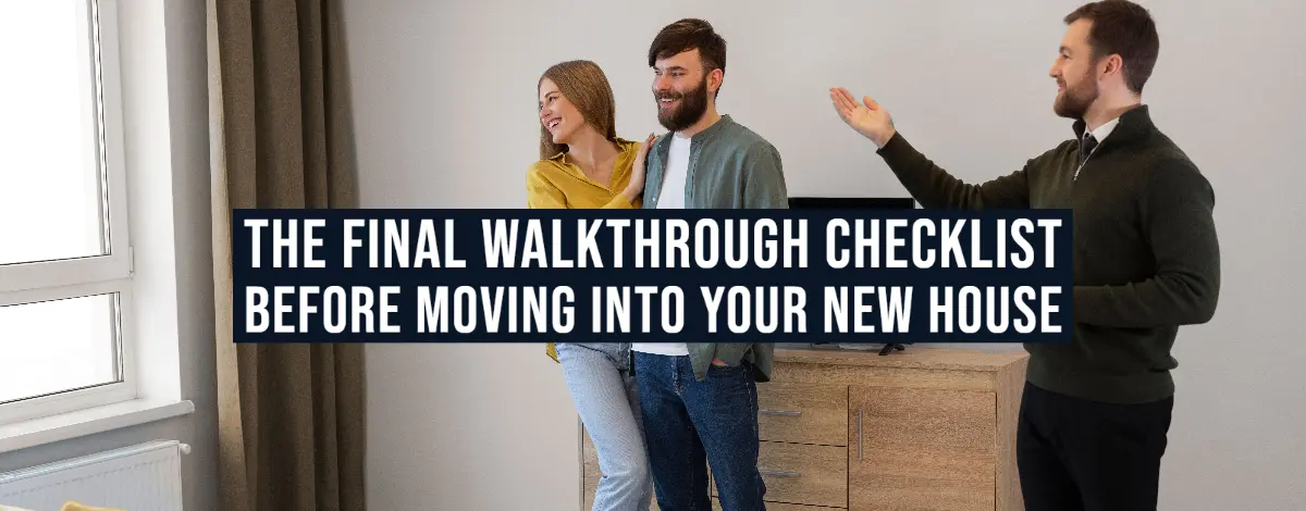 The Final Walkthrough Checklist Before Moving Into Your New House