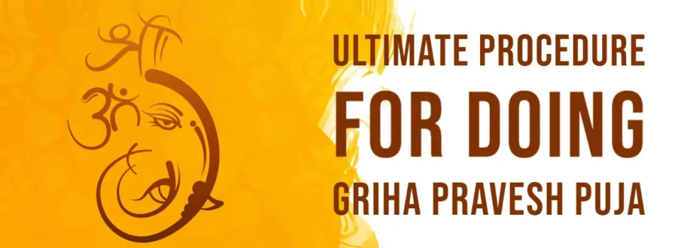 Ultimate Procedure For Doing Griha Pravesh Puja 2023