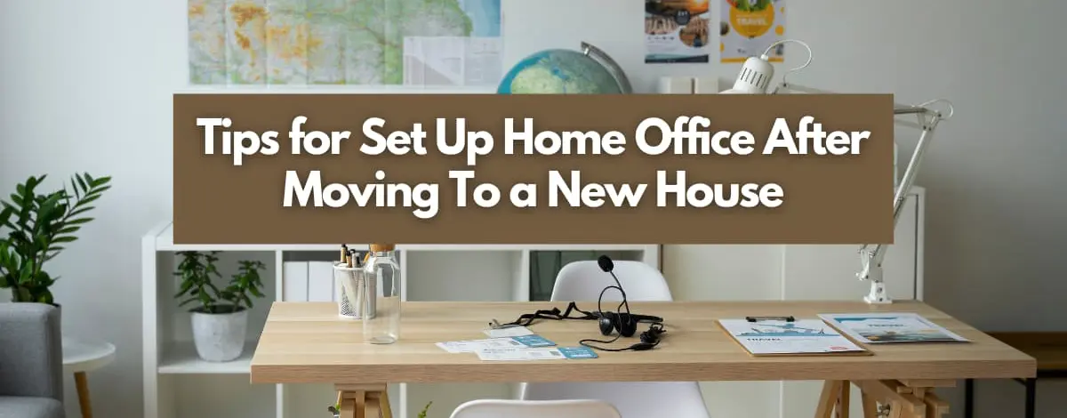 Tips for Set Up Home Office After Moving To a New House