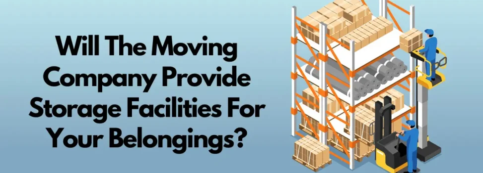 Will The Moving Company Provide Storage Facilities For Your Belongings?