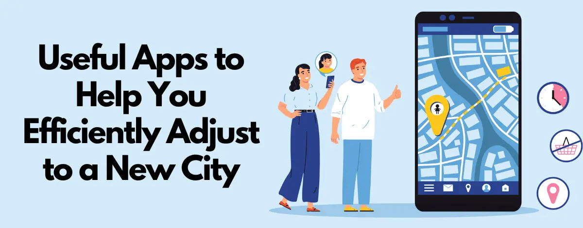 5+ Useful Apps to Help You Efficiently Adjust to a New City