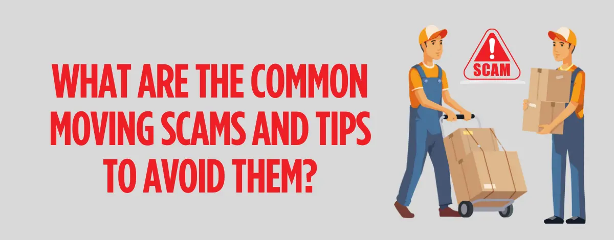 What Are The Common Moving Scams And Tips To Avoid Them?