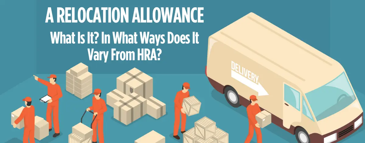 A Relocation Allowance: What Is It? In What Ways Does It Vary From HRA?