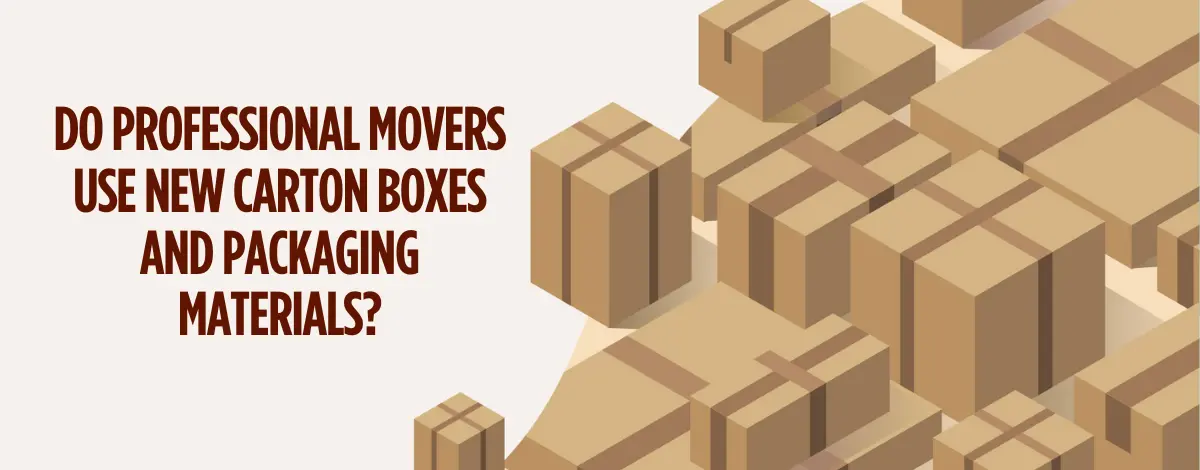 Do Professional Movers Use New Carton Boxes And Packaging Materials?