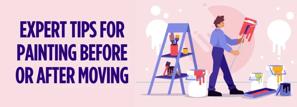 Expert Tips for Painting Before Or After Moving