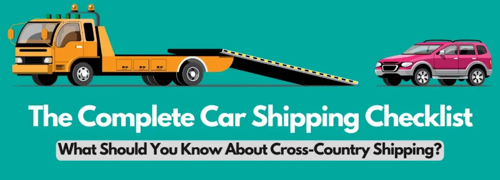 The Complete Car Shipping Checklist: What Should You Know About Cross-Country Shipping?
