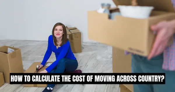 How To Calculate The Cost Of Moving Across Country