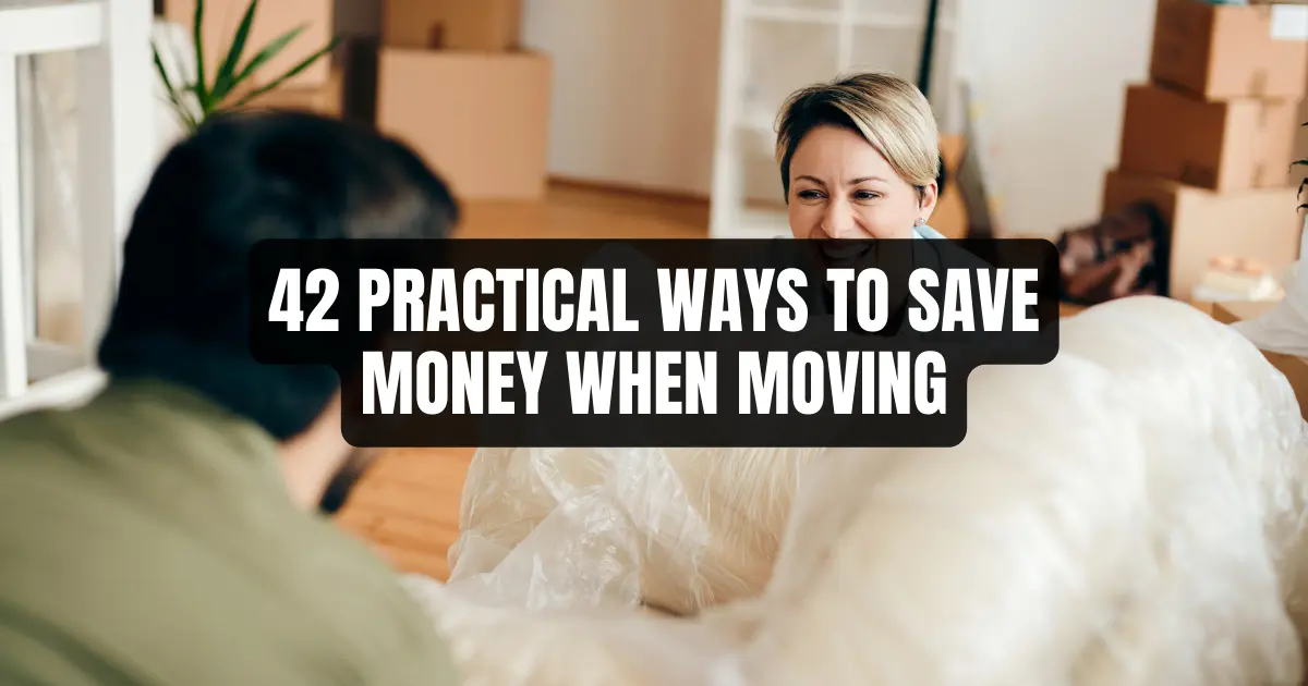 42 Practical Ways to Save Money When Moving