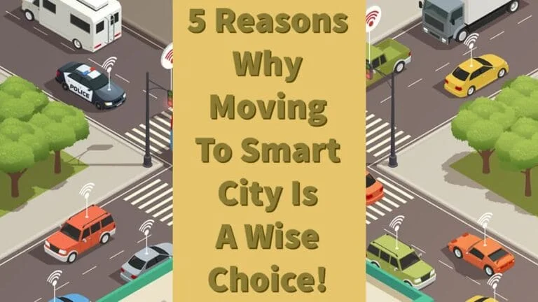 5 Reasons Why Moving To Smart City Is A Wise Choice!