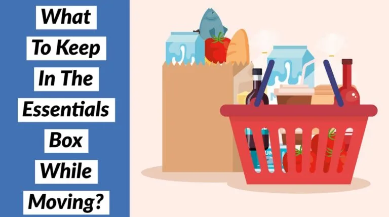 What To Keep In The Essentials Box While Moving
