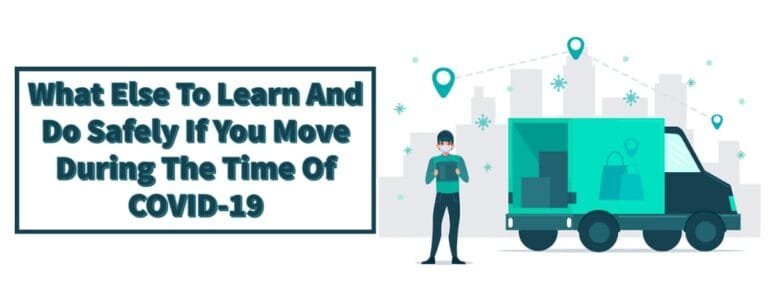 What Else To Learn And Do Safely If You Move During The Time Of COVID-19.